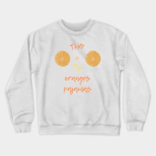 This is my oranges pajamas Crewneck Sweatshirt